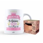 TAZA  MAMA TE QUIERO, ERES LA MEJOR DEL MUNDO ENTERO