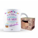 TAZA  NO SE TRATA DE AÑADIR AÑOS A LA VIDA SINO DE DAR VIDA A LOS AÑOS FELICIDADES